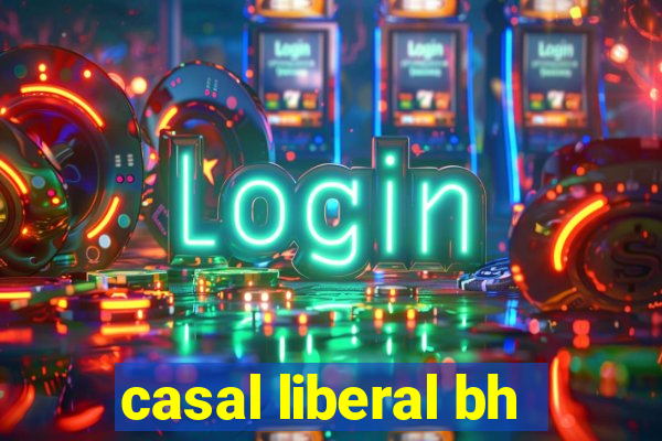 casal liberal bh
